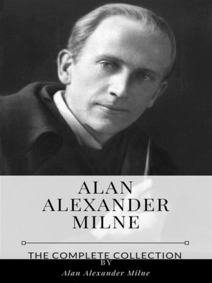 cover image of Alan Alexander Milne &#8211; the Complete Collection